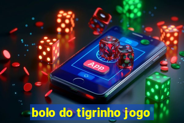 bolo do tigrinho jogo